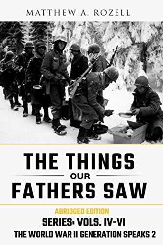 World War II Generation Speaks II: The Things Our Fathers Saw Series, Vols. 4-6 von Matthew A. Rozell