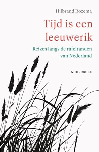 Tijd is een leeuwerik: Reizen langs de rafelranden van Nederland Tijd is een leeuwerik: Reizen langs de rafelranden van Nederland von Uitgeverij Noordboek
