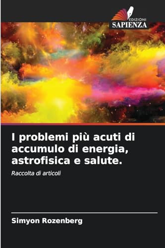 I problemi più acuti di accumulo di energia, astrofisica e salute.: Raccolta di articoli I problemi più acuti di accumulo di energia, astrofisica e salute.: Raccolta di articoli