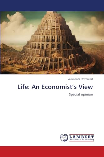 Life: An Economist’s View: Special opinion von LAP LAMBERT Academic Publishing