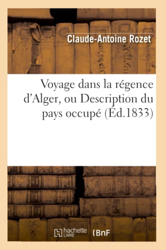 Voyage dans la régence d'Alger, ou Description du pays occupé (Éd.1833) (Histoire) von Hachette Livre - BNF
