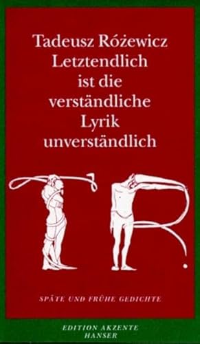 Letztendlich ist die verständliche Lyrik unverständlich: Späte und frühe Gedichte