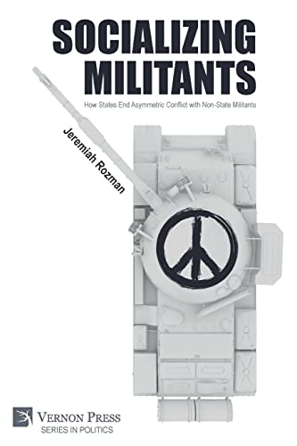 Socializing Militants: How States End Asymmetric Conflict with Non-State Militants (Politics) von Vernon Press