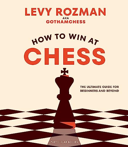 How to Win At Chess: The Ultimate Guide for Beginners and Beyond von Particular Books