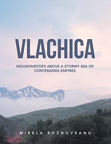 Vlachica: Mountaintops Above a Stormy Sea of Contending Empires von Xlibris US