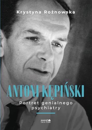 Antoni Kępiński: Portret genialnego psychiatry