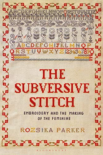 The Subversive Stitch: Embroidery and the Making of the Feminine von Bloomsbury Visual Arts