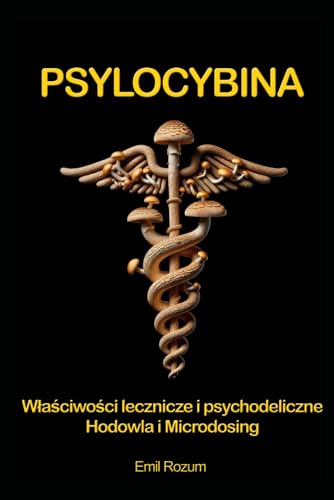 Psylocybina: Hodowla, Microdosing, działanie lecznicze i terapeutyczne magicznych grzybów psylocybinowych von Independently published