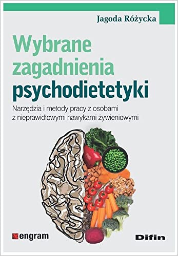 Wybrane zagadnienia psychodietetyki: Narzędzia i metody pracy z osobami z nieprawidłowymi nawykami żywieniowymi von Difin