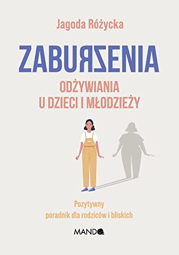 Zaburzenia odżywiania u dzieci i młodzieży: Pozytywny poradnik dla rodziców i bliskich von Mando