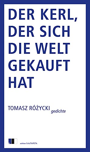 Der Kerl, der sich die Welt gekauft hat: Gedichte