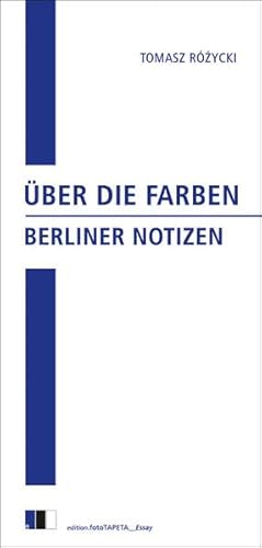 Über die Farben: Berliner Notizen (edition.fotoTAPETA_Essay)