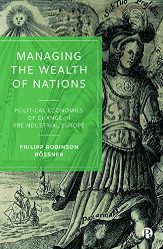 Managing the Wealth of Nations: Political Economies of Change in Preindustrial Europe von Bristol University Press
