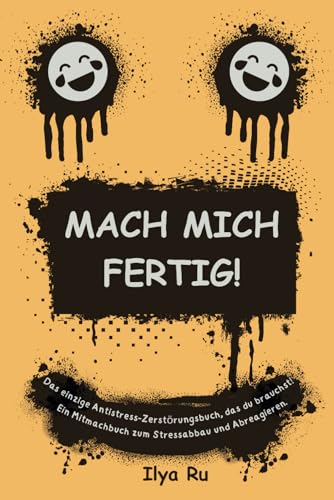 MACH MICH FERTIG!: Das einzige Antistress-Zerstörungsbuch, das du brauchst. Ein Mitmachbuch zum Stressabbau und Abreagieren. Ideal als lustiges ... Arbeitskollegen oder für sich selbst. von Independently published