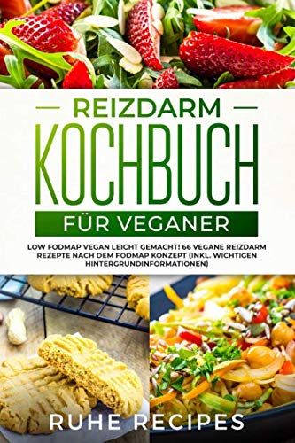 Reizdarm Kochbuch für Veganer: Low FODMAP vegan leicht gemacht! 66 vegane Reizdarm Rezepte nach dem FODMAP Konzept (inkl. wichtigen Hintergrundinformationen) von Independently published