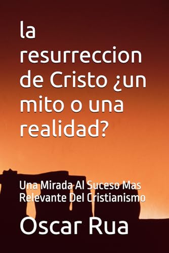 la resurreccion de Cristo ¿un mito o una realidad?: Una Mirada Al Suceso Mas Relevante Del Cristianismo von Independently published