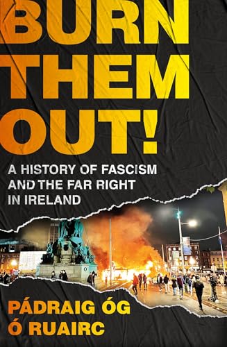 Burn Them Out!: A History of Fascism and the Far Right in Ireland von Apollo