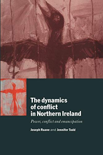 The Dynamics of Conflict in Northern Ireland: Power, Conflict and Emancipation The Dynamics of Conflict in Northern Ireland: Power, Conflict and Emancipation