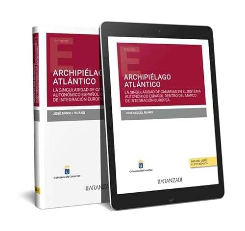 Archipiélago Atlántico (Papel + e-book): La singularidad de Canarias en el sistema autonómico español dentro del marco de la integración europea (Monografía) von Aranzadi