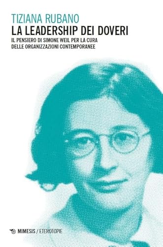 La leadership dei doveri. Il pensiero di Simone Weil per la cura delle organizzazioni contemporanee (Eterotopie) von Mimesis