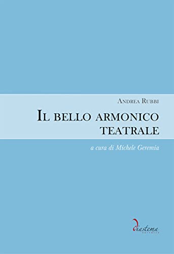 Il bello armonico teatrale (1792, per l’inaugurazione del teatro La Fenice di Venezia). Ediz. critica (Urania) von Diastema