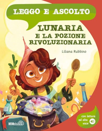 Lunaria e la pozione rivoluzionaria. Ediz. a colori. Con lettura ad alta voce (Leggo e ascolto) von Mimebù