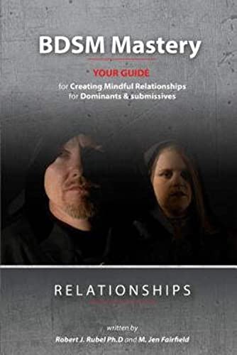 BDSM Mastery-Relationships:: a guide for creating mindful relationships for Dominants and submissives von Bdsm