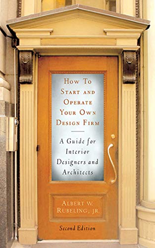 How to Start and Operate Your Own Design Firm: A Guide for Interior Designers and Architects, Second Edition