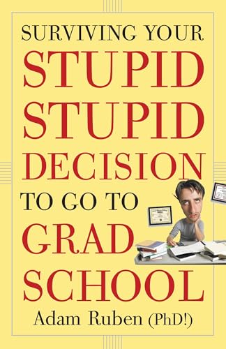 Surviving Your Stupid, Stupid Decision to Go to Grad School von Three Rivers Press