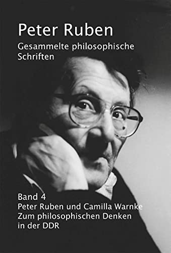Gesammelte philosophische Schriften, Band 4: Peter Ruben und Camilla Warnke: Zum philosophischen Denken in der DDR (Verlag am Park)
