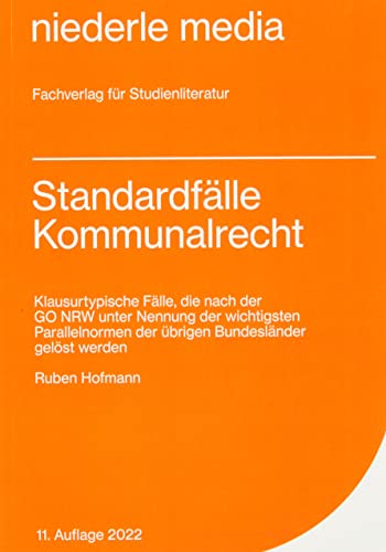 Standardfälle Kommunalrecht - 2022: Klausurtypische Fälle, die nach der GO NRW unter Nennung der wichtigsten Parallelnormen der übrigen Bundesländer gelöst werden Standardfälle Kommunalrecht - 2022: Klausurtypische Fälle, die nach der GO NRW unter Nennung der wichtigsten Parallelnormen der übrigen Bundesländer gelöst werden