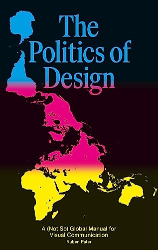 The Politics of Design: A (Not So) Global Design Manual for Visual Communication von BIS Publishers bv