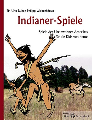 Indianer-Spiele: Spiele der Ureinwohner Amerikas für die Kids von heute von Books on Demand GmbH