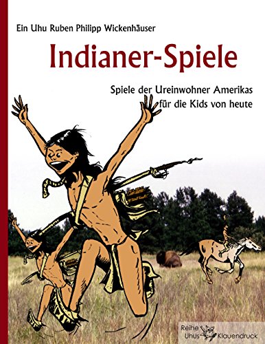 Indianer-Spiele: Spiele der Ureinwohner Amerikas für die Kids von heute von Books on Demand GmbH