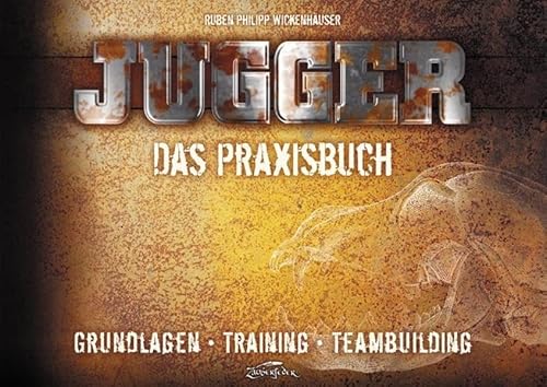 Jugger – Das Praxisbuch: Grundlagen – Training – Teambuilding