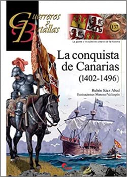 La conquista de Canarias (1402-1496) (Guerreros y Batallas, Band 137)