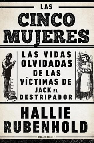 Las cinco mujeres: Las vidas olvidadas de las víctimas de Jack el Destripador (No ficción) von Roca Editorial