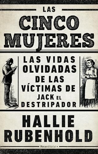 Las cinco mujeres: Las vidas olvidadas de las víctimas de Jack el Destripador (No ficción) Las cinco mujeres: Las vidas olvidadas de las víctimas de Jack el Destripador (No ficción)