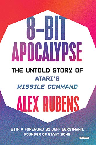 8-Bit Apocalypse: The Untold Story of Atari's Missile Command 8-Bit Apocalypse: The Untold Story of Atari's Missile Command von Harry N. Abrams