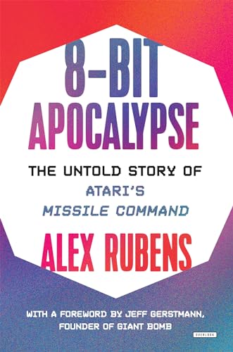 8-Bit Apocalypse: The Untold Story of Atari's Missile Command von Harry N. Abrams