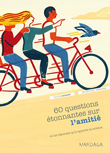 60 questions étonnantes sur l'amitié et les réponses qu'y apporte la science: Un question-réponse sérieusement drôle pour déjouer les clichés ! (In psycho veritas, Band 1)