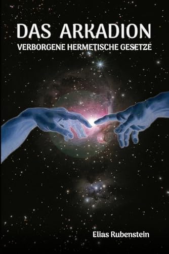 Das Arkadion: Verborgene Hermetische Gesetze von Independently published