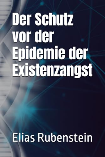 Der Schutz vor der Epidemie der Existenzangst von Independently Published