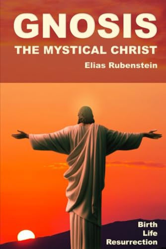 Gnosis: The Mystical Christ: Birth, Life, and Resurrection von Independently published