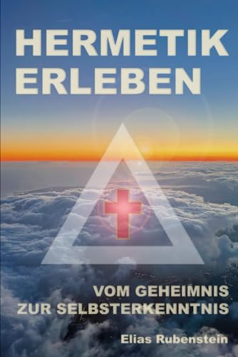 Hermetik erleben: Vom Geheimnis zur Selbsterkenntnis von Independently published