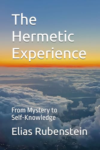 The Hermetic Experience: From Mystery to Self-Knowledge von Independently published