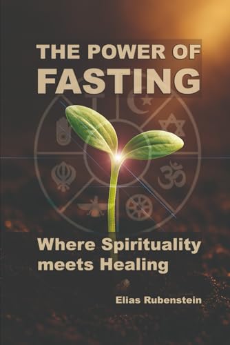 The Power of Fasting: Where Spirituality Meets Healing von Independently published