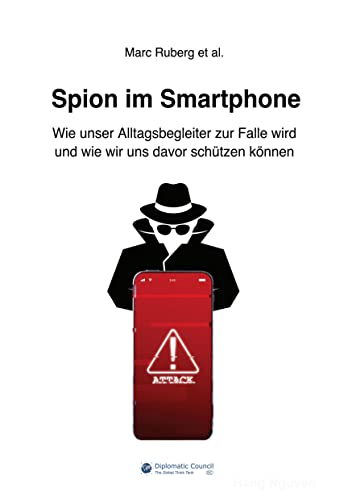 Spion im Smartphone: Wie unser Alltagsbegleiter zur Falle wird und wie wir uns davor schützen können Spion im Smartphone: Wie unser Alltagsbegleiter zur Falle wird und wie wir uns davor schützen können