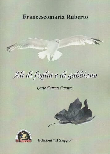 Ali di foglia e di gabbiano. Come d'amore il vento Ali di foglia e di gabbiano. Come d'amore il vento von Edizioni Il Saggio