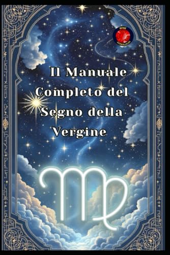 Il Manuale Completo del Segno della Vergine von Independently published
